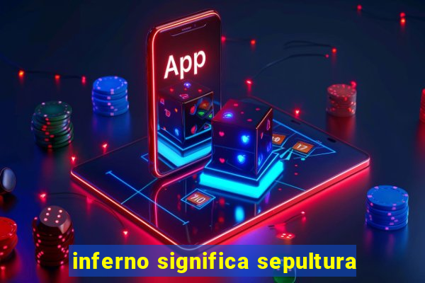 inferno significa sepultura